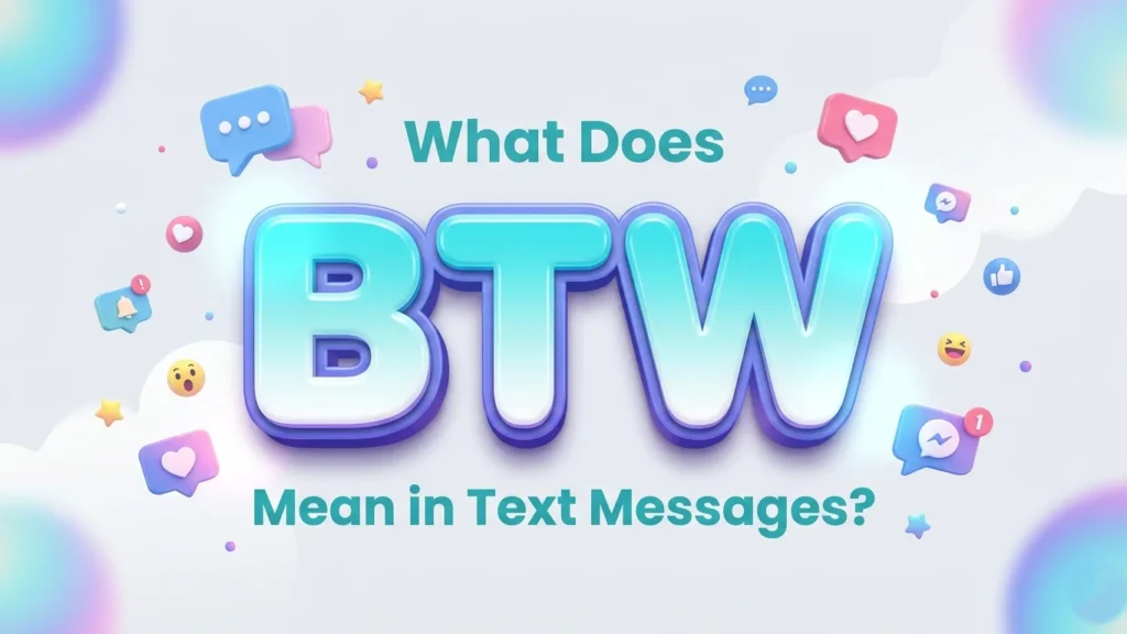What Does BTW Mean In Text Messages? Full Meaning Guide