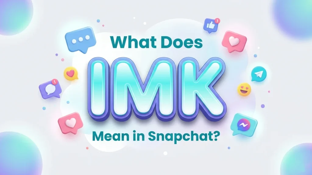 what does imk mean in snapchat