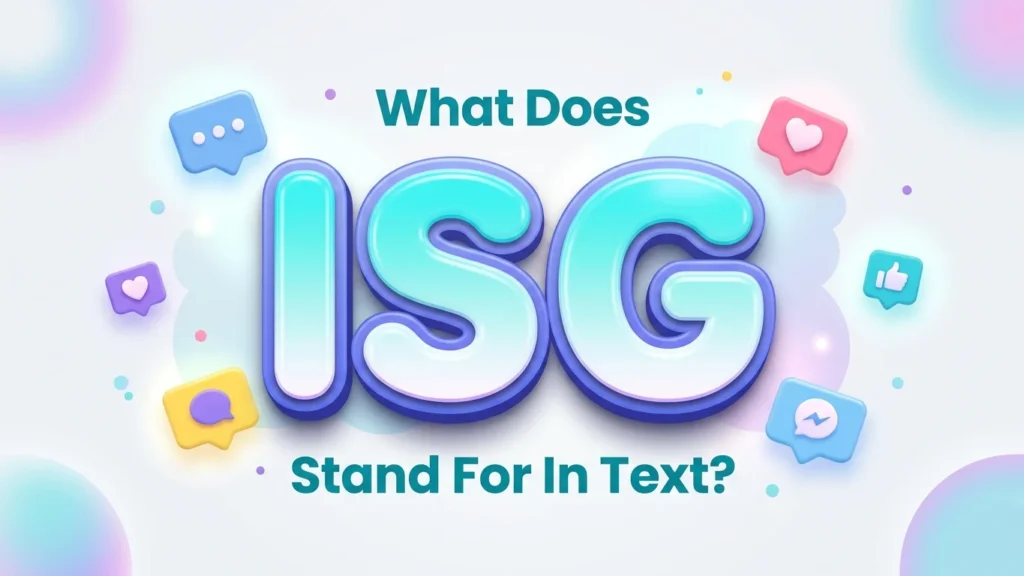 What Does isg Stand For In Text? Full Meaning Explained