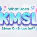 what does kmsl mean on snapchat