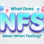 What Does NFS Mean When Texting? Complete Meaning Guide