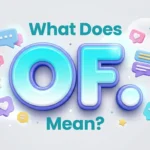 What Does OF Mean? Meaning, Uses & Social Media Guide