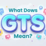 What Dows GTS Mean? Texting, Snapchat & Social Media Guide