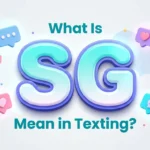 What Is SG Mean in Texting? Full Meaning Explained