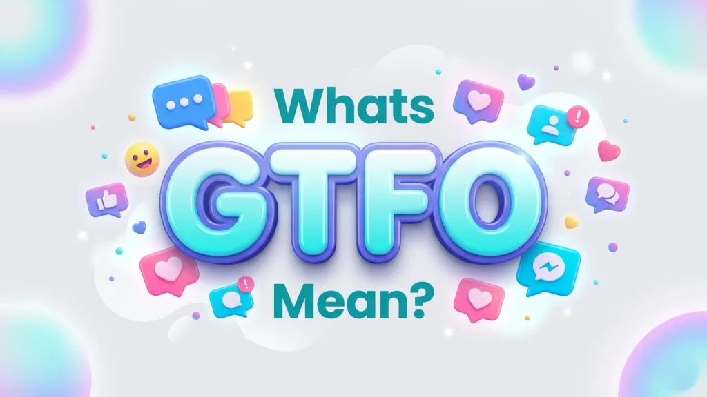 Whats GTFO Mean? Real Meaning, Slang Use & Examples