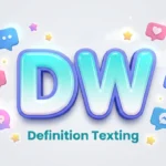 DW Definition Texting: Meaning, Uses & Examples Explained