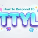 How to Respond to TTYL: Meaning, Replies & Examples