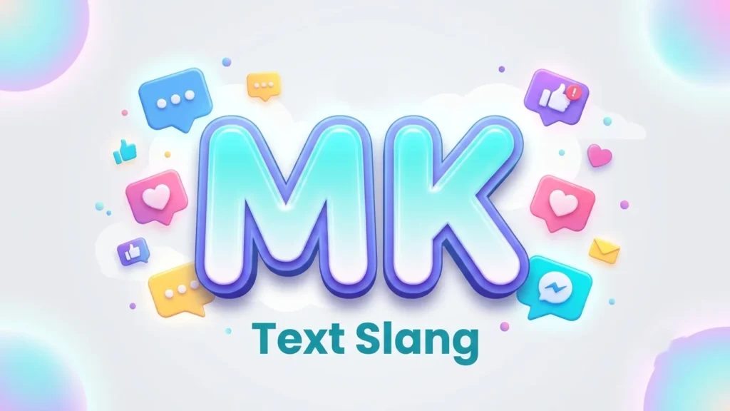 MK Text Slang Meaning: What MK Means in Text Messages