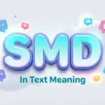 SMD in Text Meaning: Definition, Uses & Social Media Guide