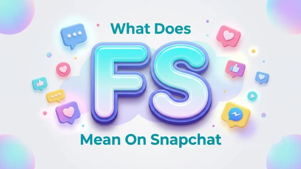 What Does FS Mean on Snapchat? Meaning, Uses & Examples