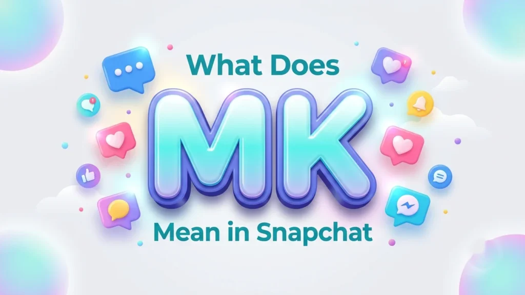 What Does MK Mean in Snapchat? Meaning, Uses & Examples
