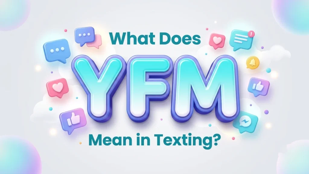 What Does YFM Mean in Texting? Complete Meaning Guide