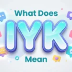 What Dose IYK Mean: Meaning, Origin, Examples & How to Use It