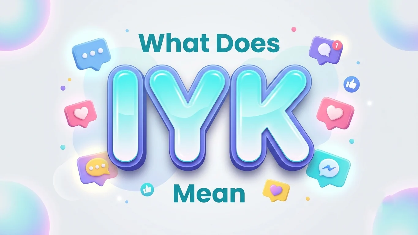 what dose iyk mean