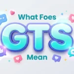 What Foes GTS Mean? Complete Guide to Text & Social Media Slang