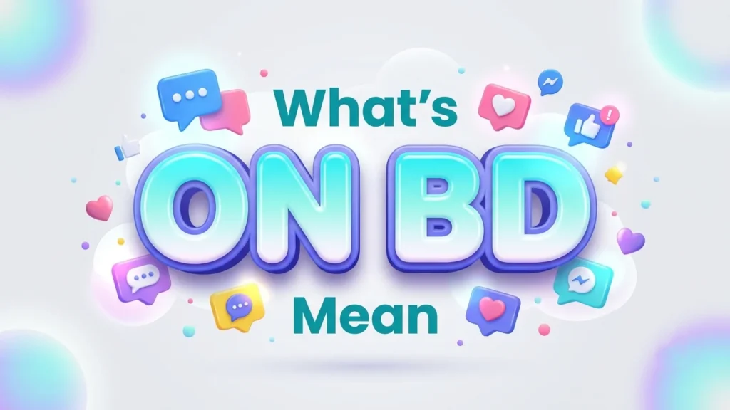 What’s ON BD Mean? Meaning, Origin, Uses & Chat Examples