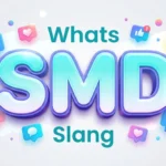 Whats SMD Slang Meaning Explained: Text, TikTok & Social Media